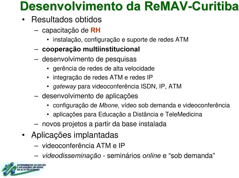 videoconferência ISDN, IP, ATM desenvolvimento de aplicações configuração de 0ERQH vídeo sob demanda e videoconferência aplicações para Educação