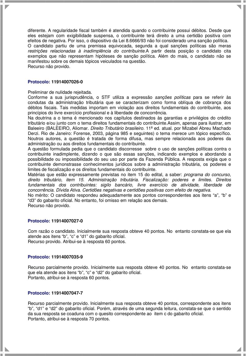 a partir desta posição o candidato cita exemplos que não representam hipóteses de sanção política. Além do mais, o candidato não se manifestou sobre os demais tópicos veiculados na questão.