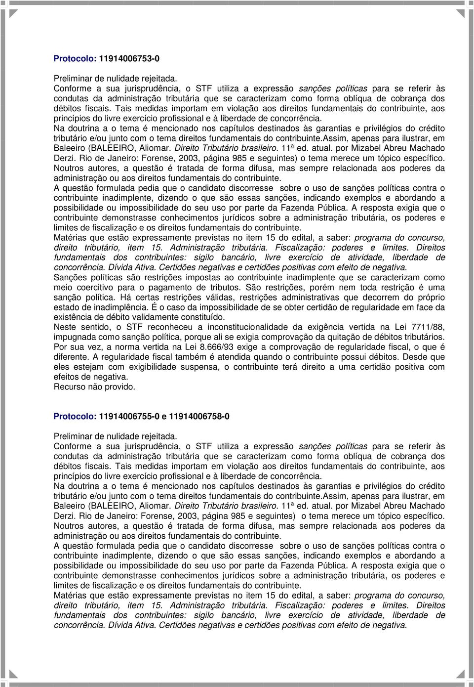 Sanções políticas são restrições impostas ao contribuinte inadimplente que se caracterizam como meio coercitivo para o pagamento de tributos.