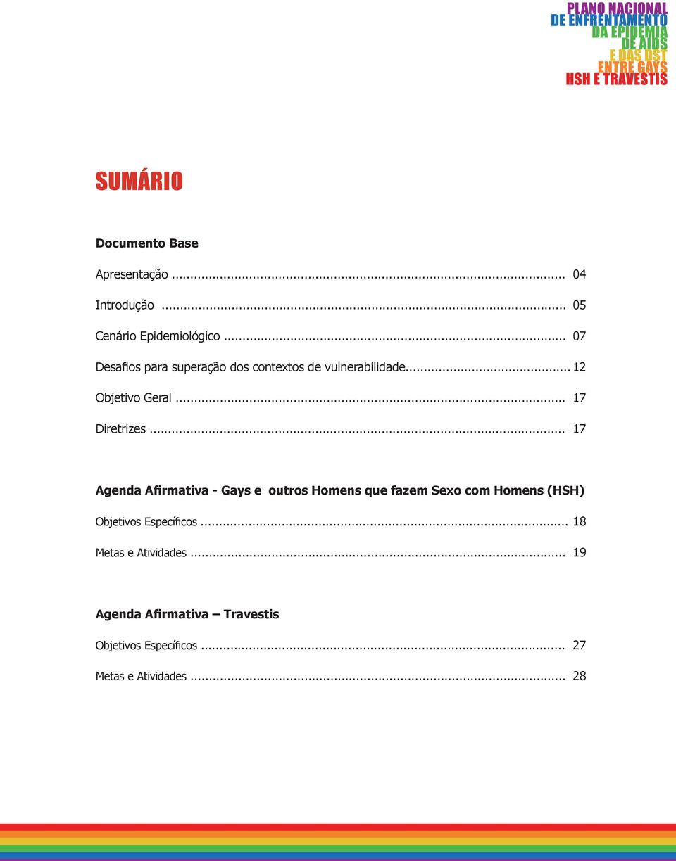 .. 17 Agenda Afirmativa - Gays e outros Homens que fazem Sexo com Homens (HSH) Objetivos Específicos.