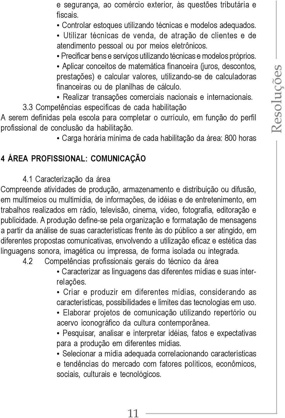 Aplicar conceitos de matemática financeira (juros, descontos, prestações) e calcular valores, utilizando-se de calculadoras financeiras ou de planilhas de cálculo.