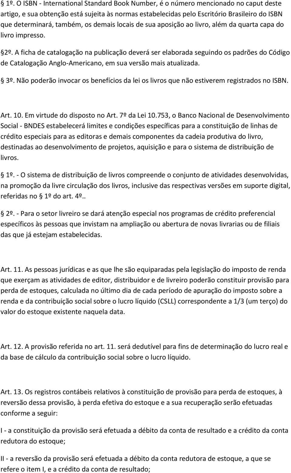 A ficha de catalogação na publicação deverá ser elaborada seguindo os padrões do Código de Catalogação Anglo-Americano, em sua versão mais atualizada. 3º.