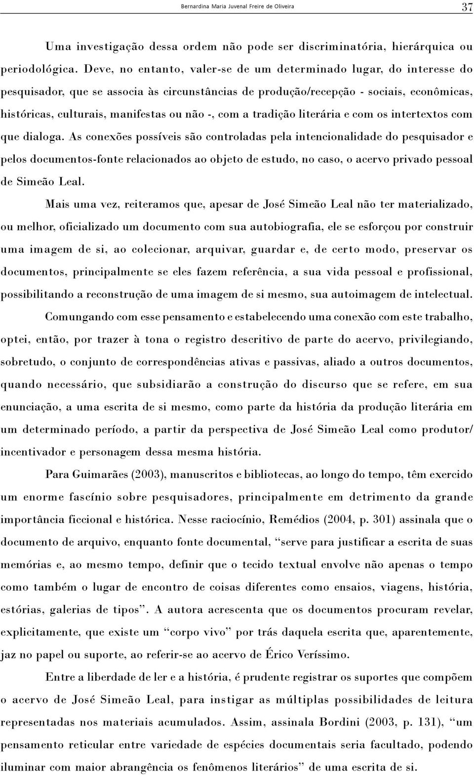 -, com a tradição literária e com os intertextos com que dialoga.