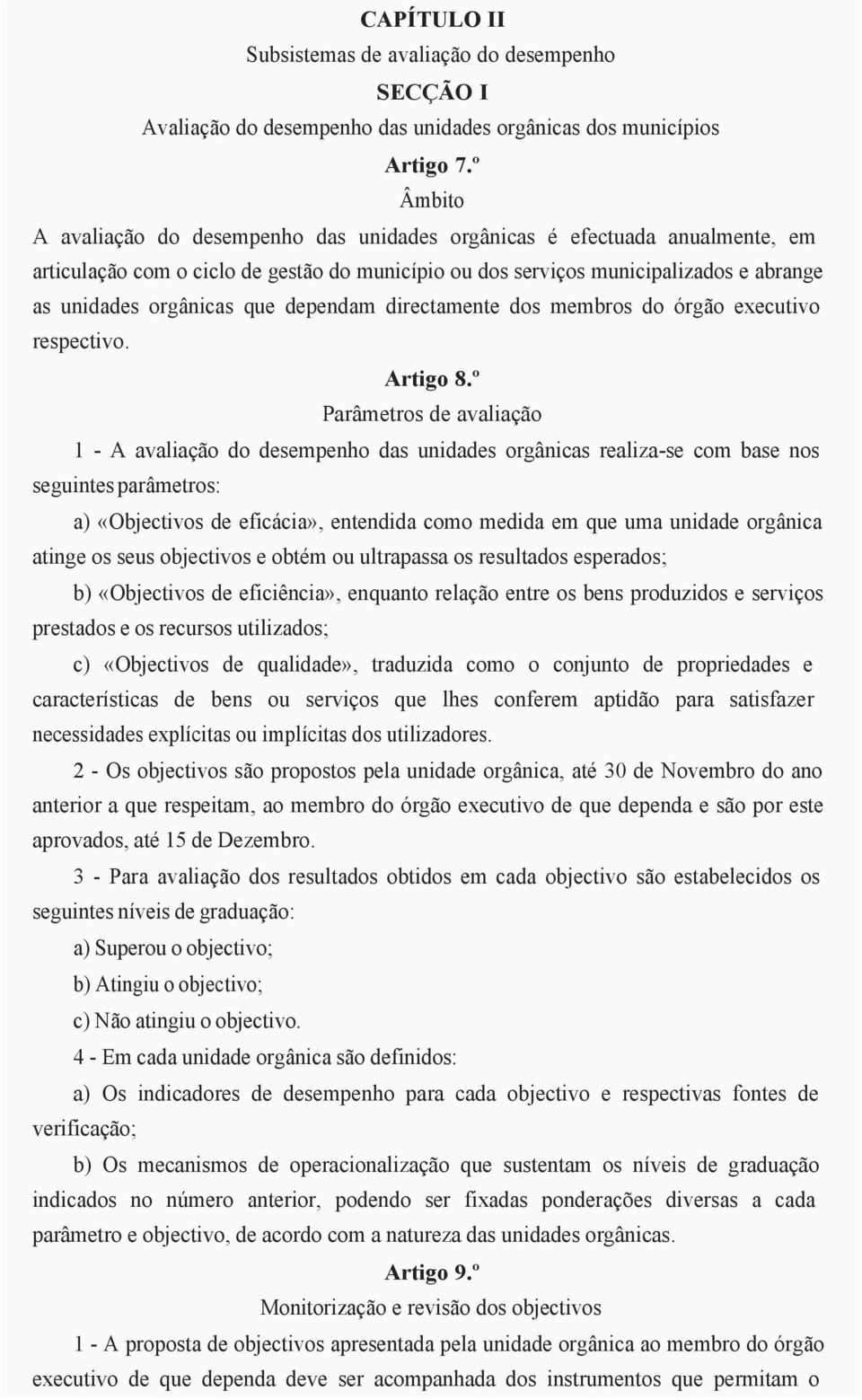 dependam directamente dos membros do órgão executivo respectivo. Artigo 8.