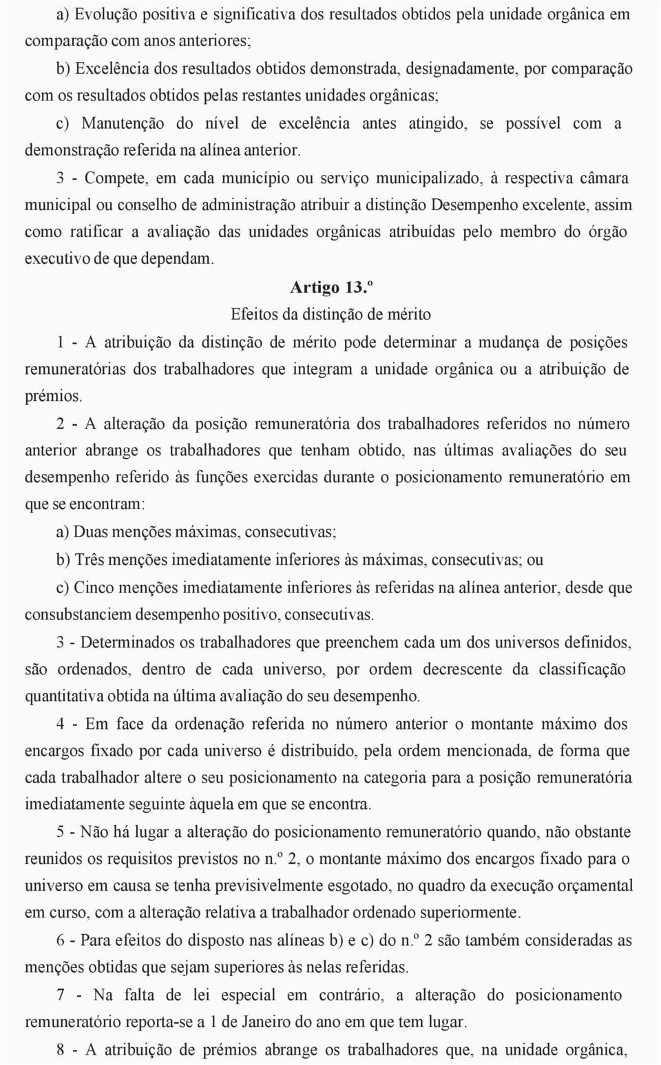 3 - Compete, em cada município ou serviço municipalizado, à respectiva câmara municipal ou conselho de administração atribuir a distinção Desempenho excelente, assim como ratificar a avaliação das