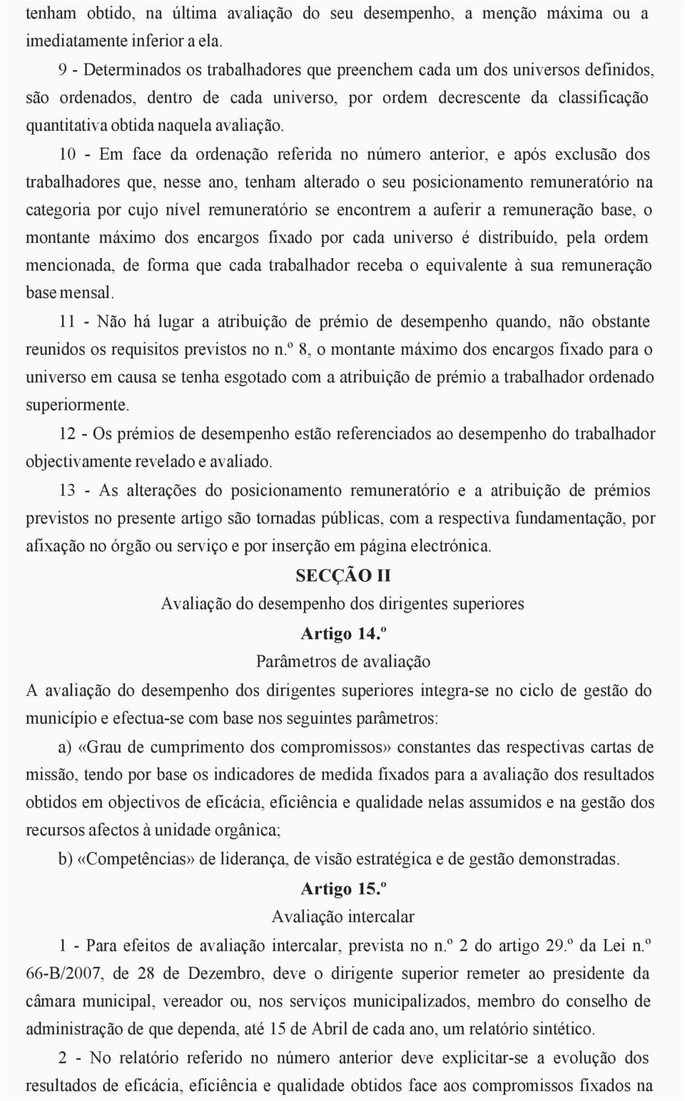 10 - Em face da ordenação referida no número anterior, e após exclusão dos trabalhadores que, nesse ano, tenham alterado o seu posicionamento remuneratório na categoria por cujo nível remuneratório