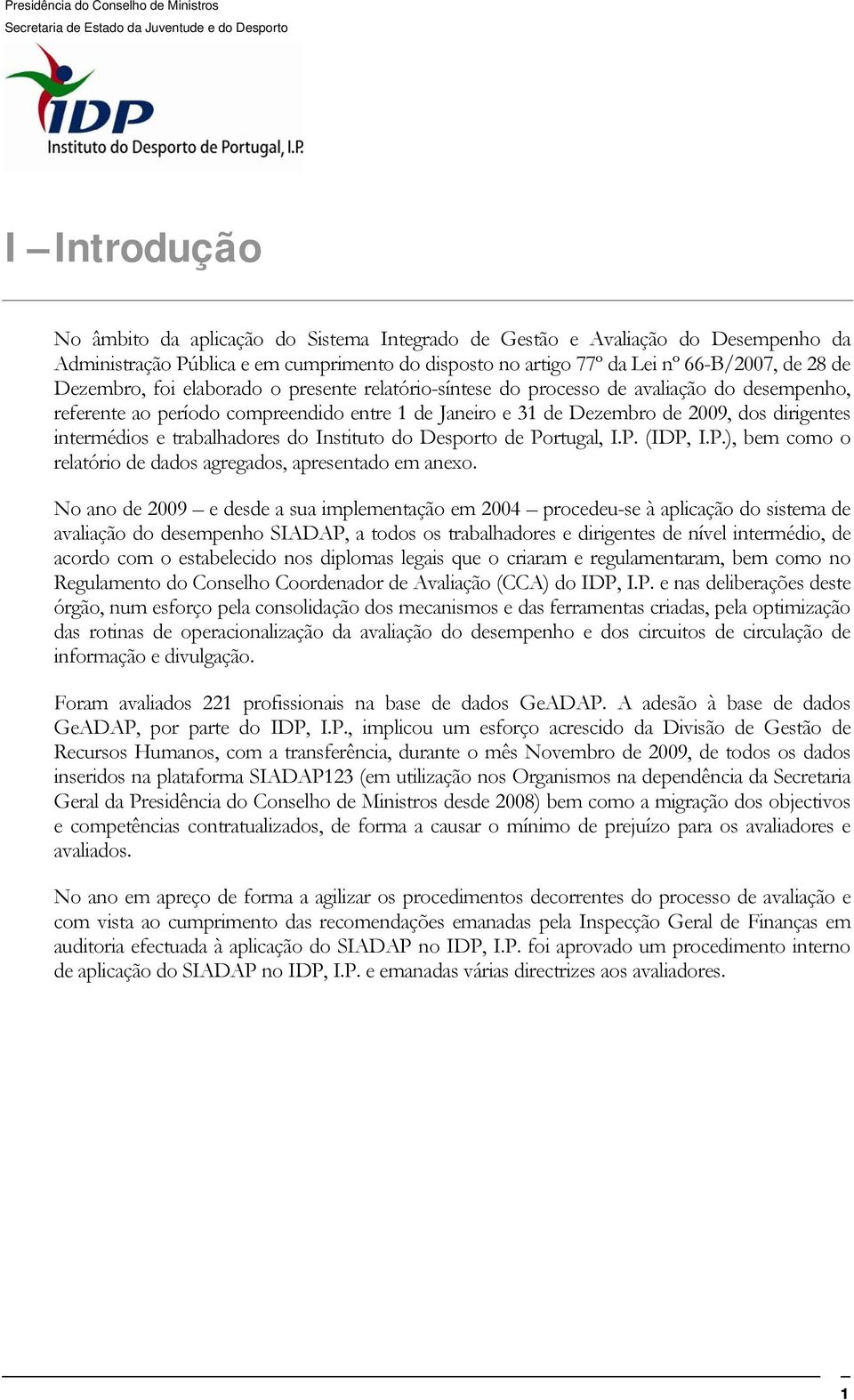 trabalhadores do Instituto do Desporto de Portugal, I.P. (IDP, I.P.), bem como o relatório de dados agregados, apresentado em anexo.