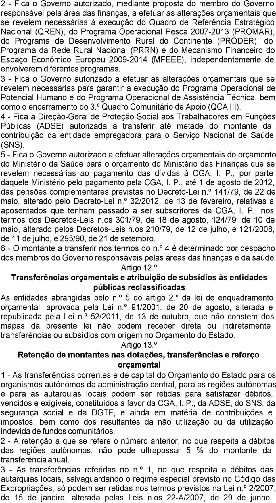 Mecanismo Financeiro do Espaço Económico Europeu 2009-2014 (MFEEE), independentemente de envolverem diferentes programas.