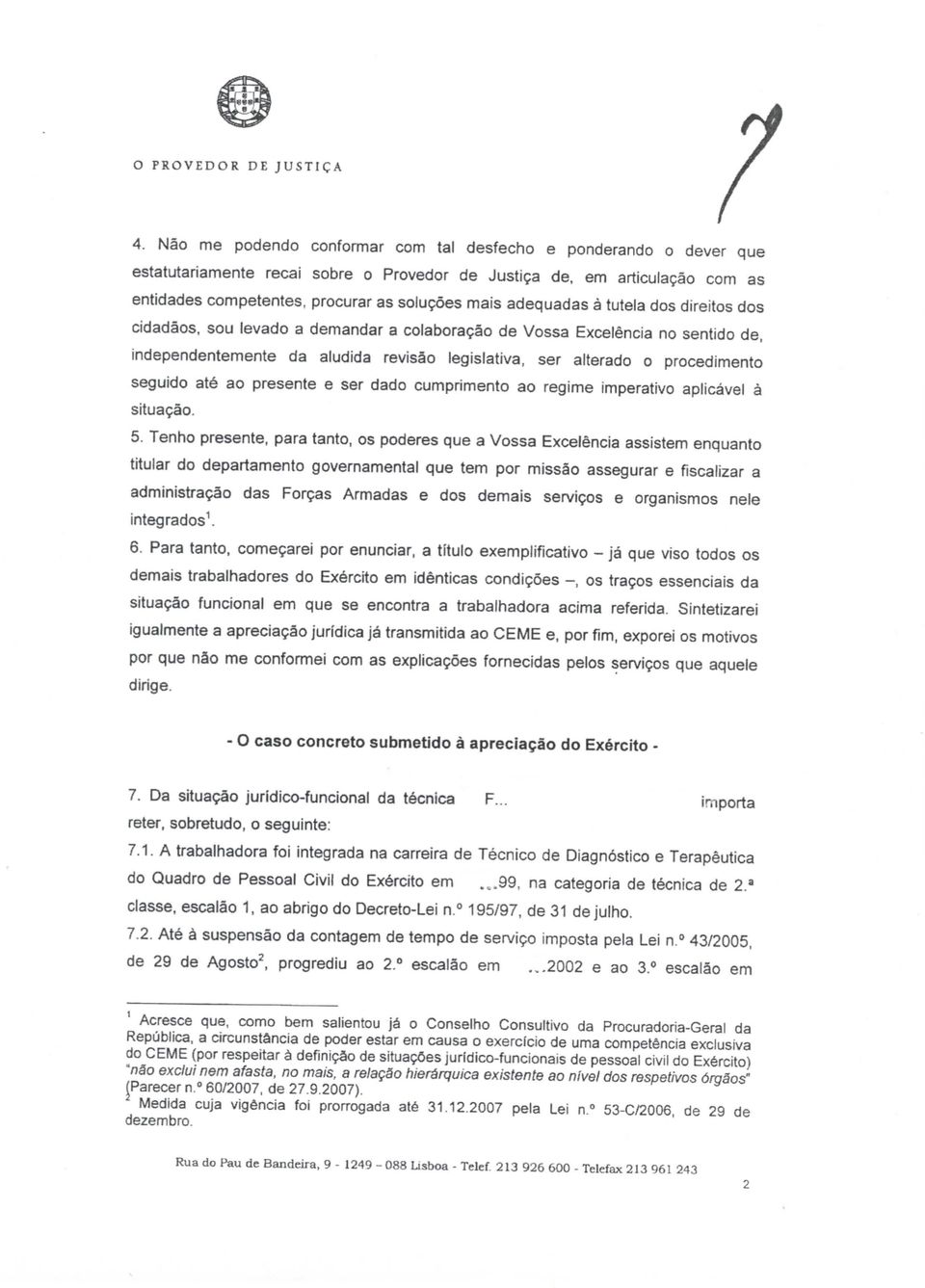 seguido até ao presente e ser dado cumprimento ao regime imperativo aplicável à situação. 5.