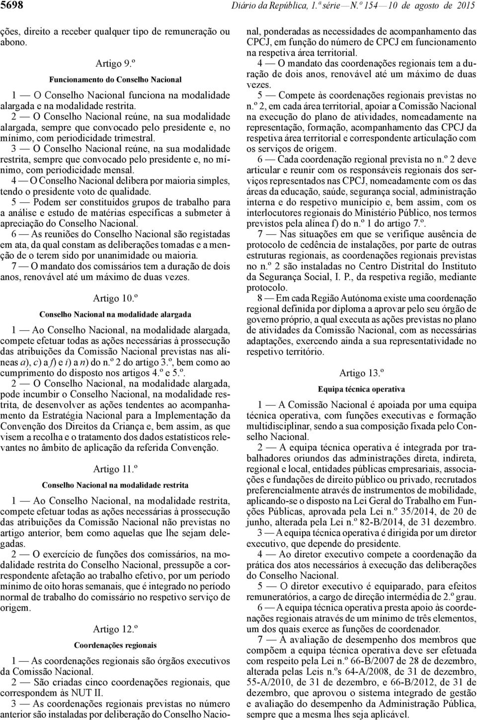 2 O Conselho Nacional reúne, na sua modalidade alargada, sempre que convocado pelo presidente e, no mínimo, com periodicidade trimestral.