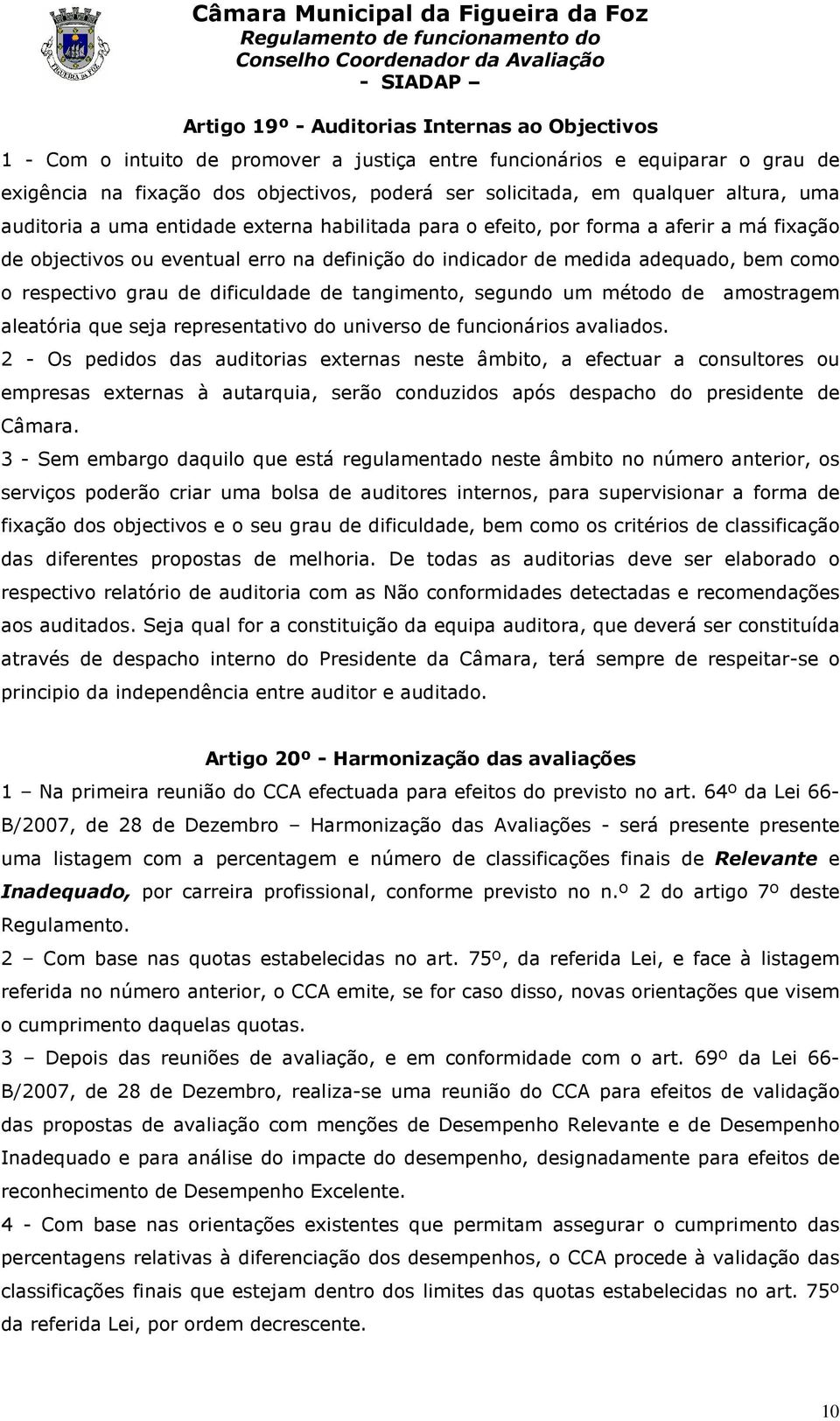 respectivo grau de dificuldade de tangimento, segundo um método de amostragem aleatória que seja representativo do universo de funcionários avaliados.