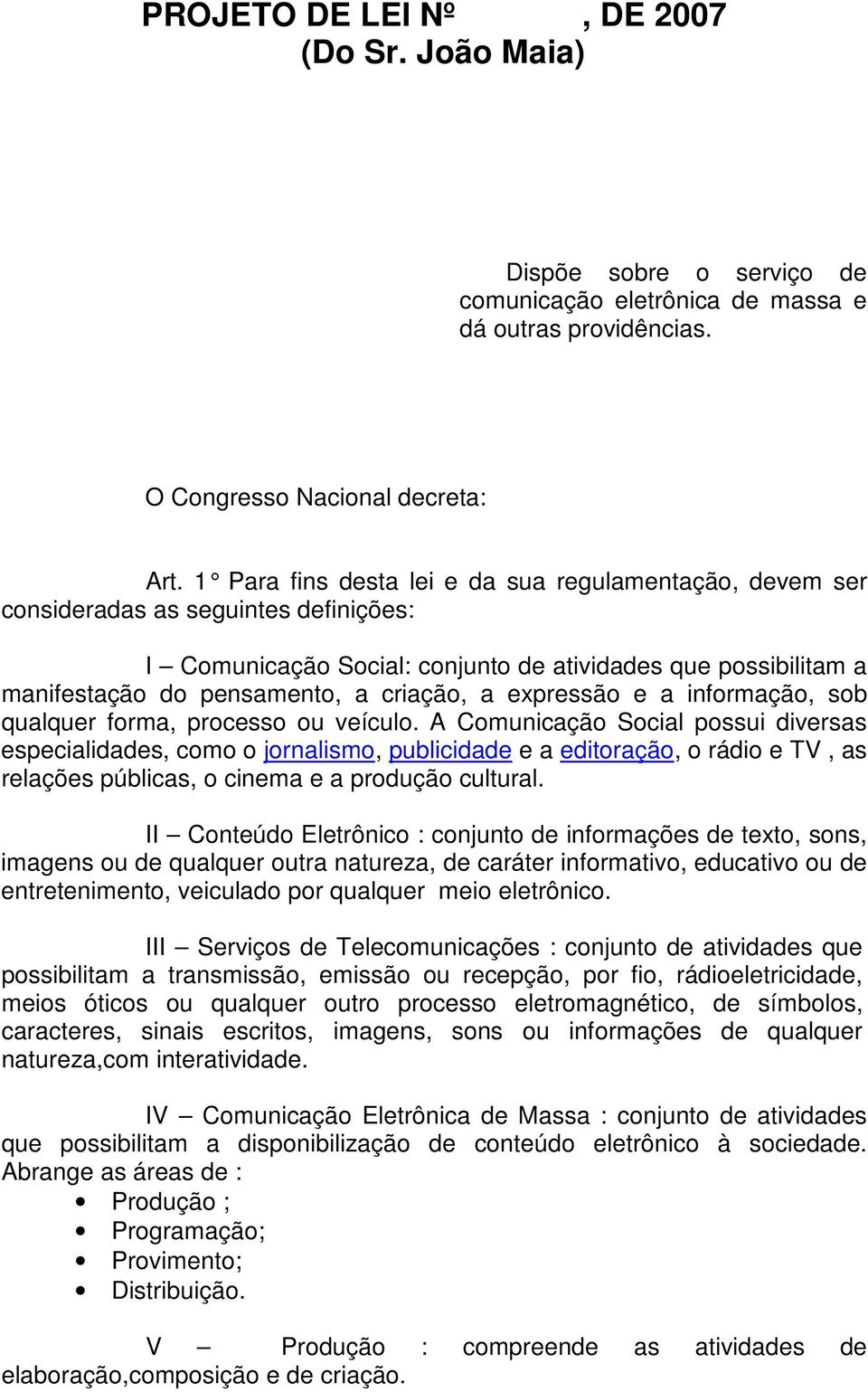 expressão e a informação, sob qualquer forma, processo ou veículo.