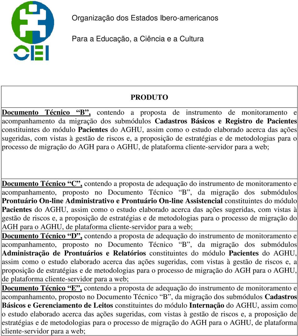 contendo a proposta de adequação do instrumento de monitoramento e acompanhamento, proposto no Documento Técnico B, da migração dos submódulos Prontuário On-line Administrativo e Prontuário On-line