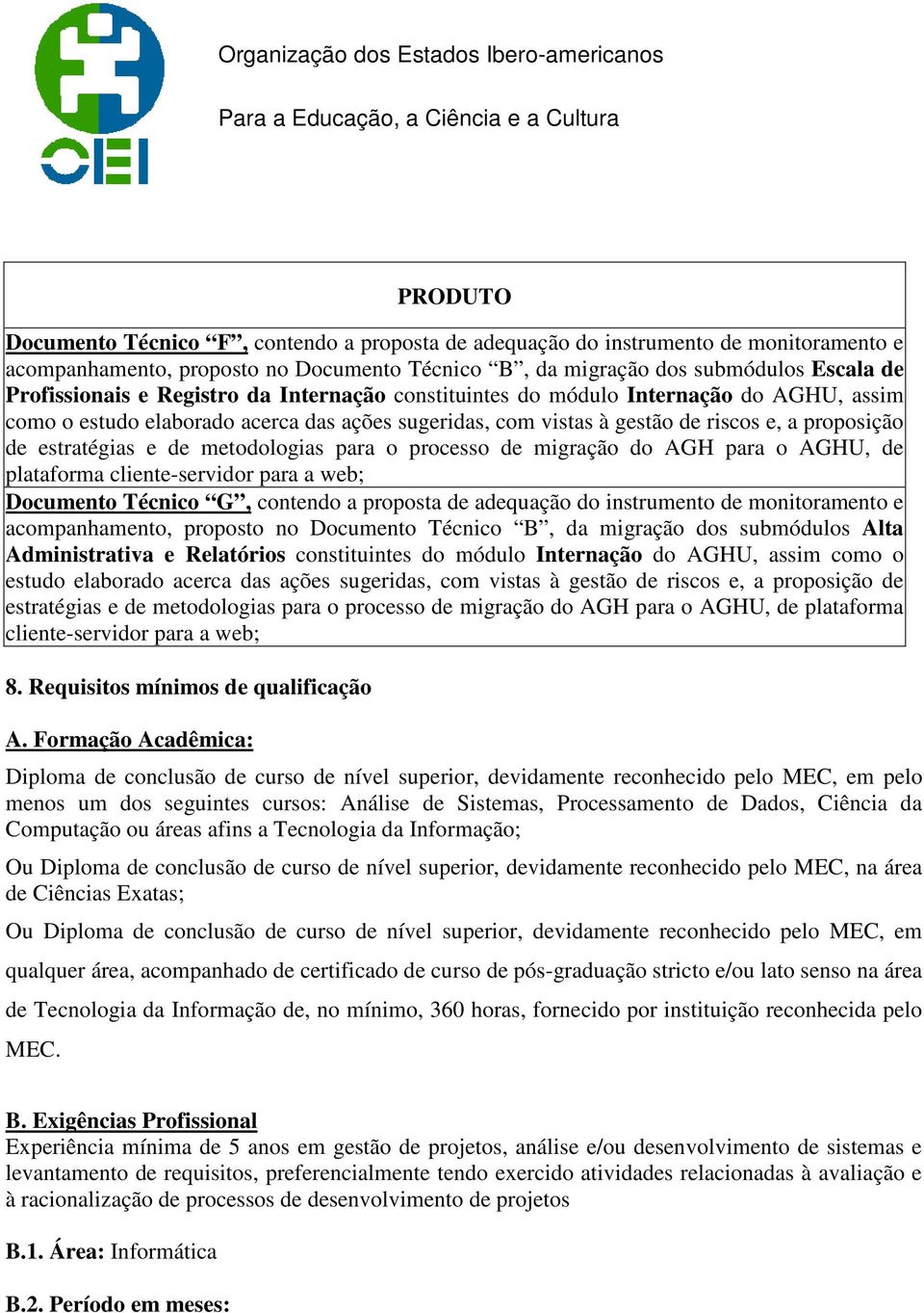 metodologias para o, de plataforma Documento Técnico G, contendo a proposta de adequação do instrumento de monitoramento e acompanhamento, proposto no Documento Técnico B, da migração dos submódulos