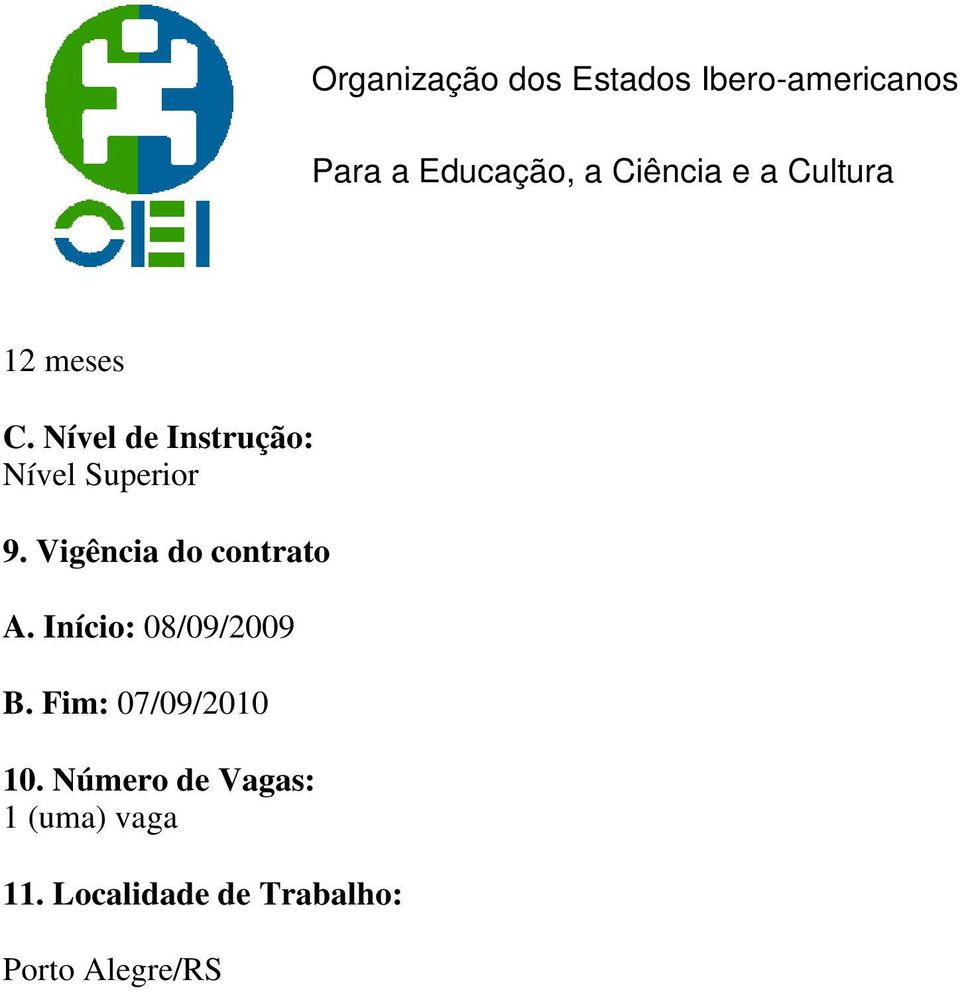 Vigência do contrato A. Início: 08/09/2009 B.