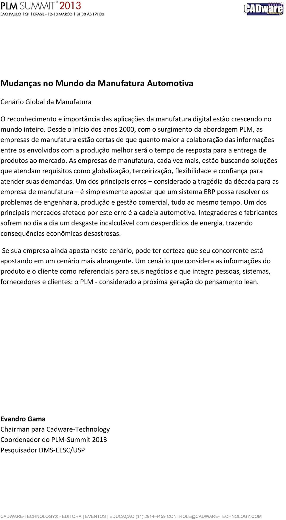 será o tempo de resposta para a entrega de produtos ao mercado.