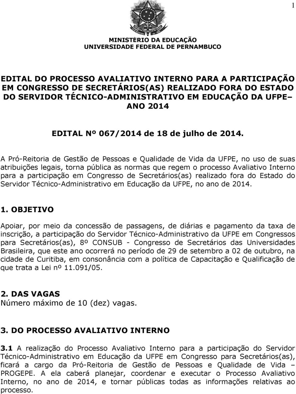 A Pró-Reitoria de Gestão de Pessoas e Qualidade de Vida da UFPE, no uso de suas atribuições legais, torna pública as normas que regem o processo Avaliativo Interno para a participação em Congresso de