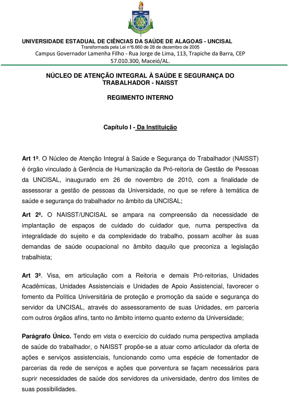 2010, com a finalidade de assessorar a gestão de pessoas da Universidade, no que se refere à temática de saúde e segurança do trabalhador no âmbito da UNCISAL; Art 2º.