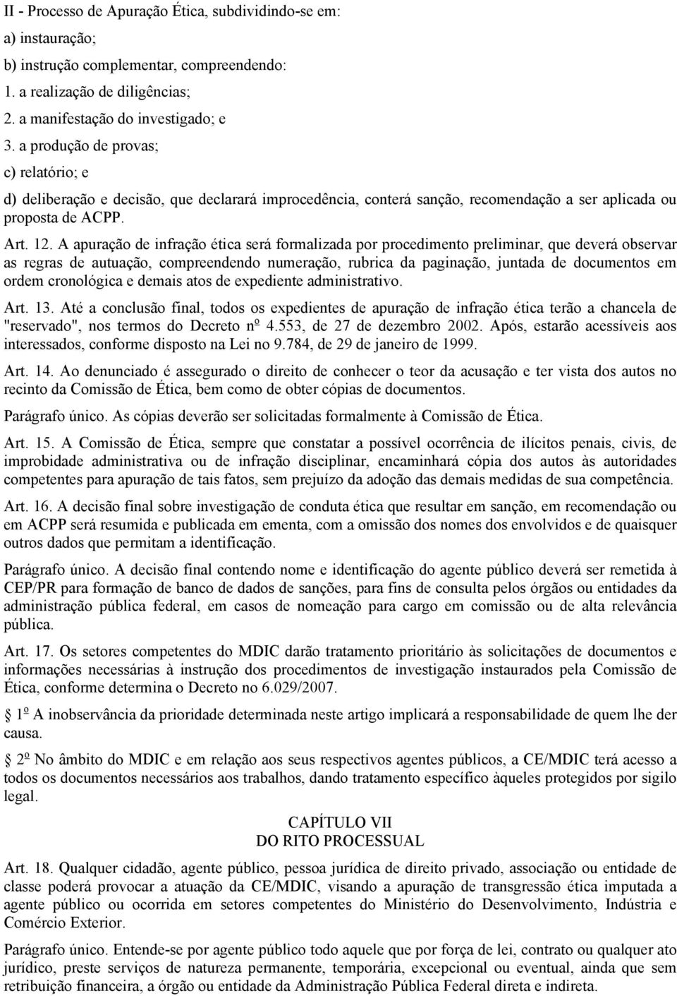 A apuração de infração ética será formalizada por procedimento preliminar, que deverá observar as regras de autuação, compreendendo numeração, rubrica da paginação, juntada de documentos em ordem