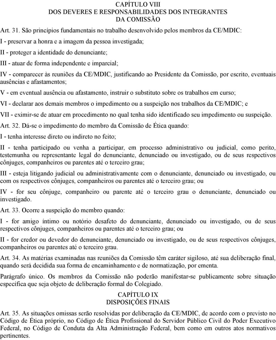 independente e imparcial; IV - comparecer às reuniões da CE/MDIC, justificando ao Presidente da Comissão, por escrito, eventuais ausências e afastamentos; V - em eventual ausência ou afastamento,