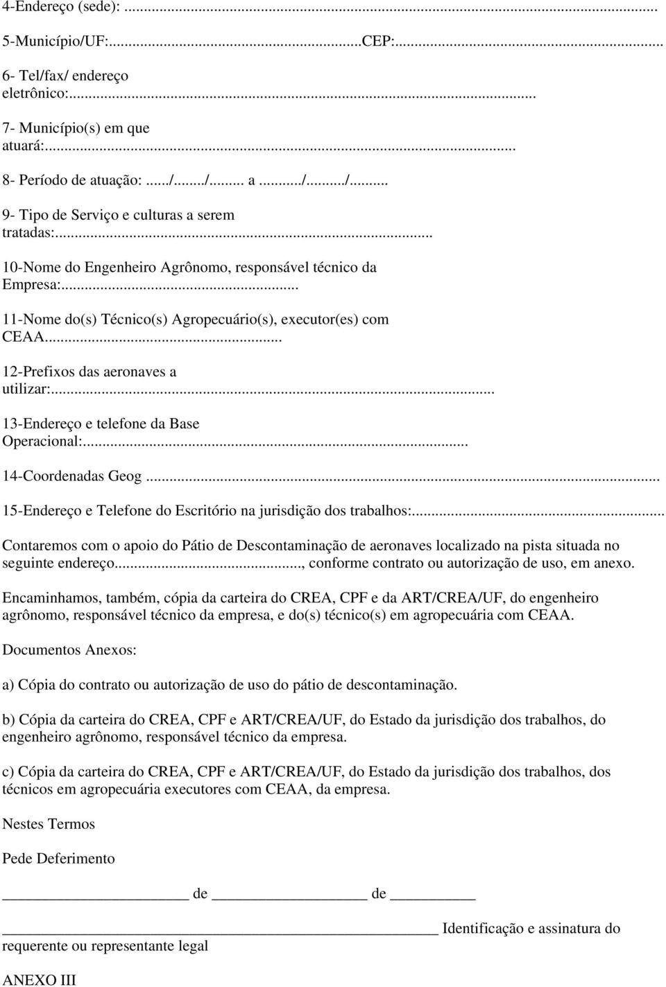 .. 13-Endereço e telefone da Base Operacional:... 14-Coordenadas Geog... 15-Endereço e Telefone do Escritório na jurisdição dos trabalhos:.