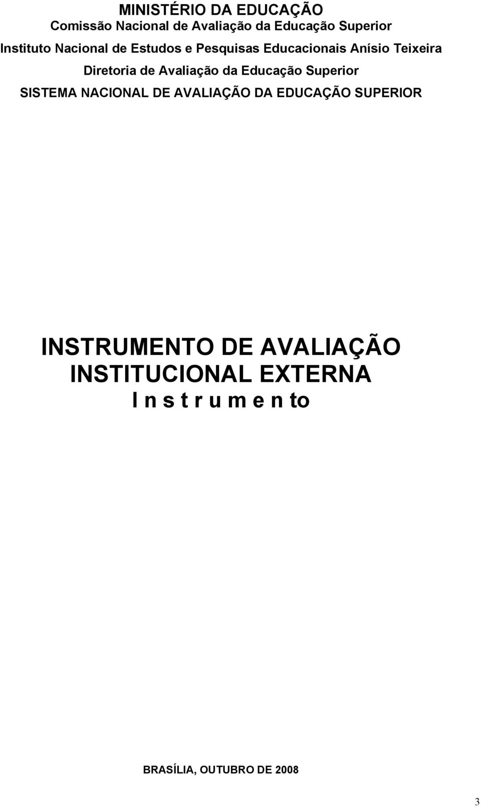 Avaliação da Educação Superior SISTEMA NACIONAL DE AVALIAÇÃO DA EDUCAÇÃO SUPERIOR