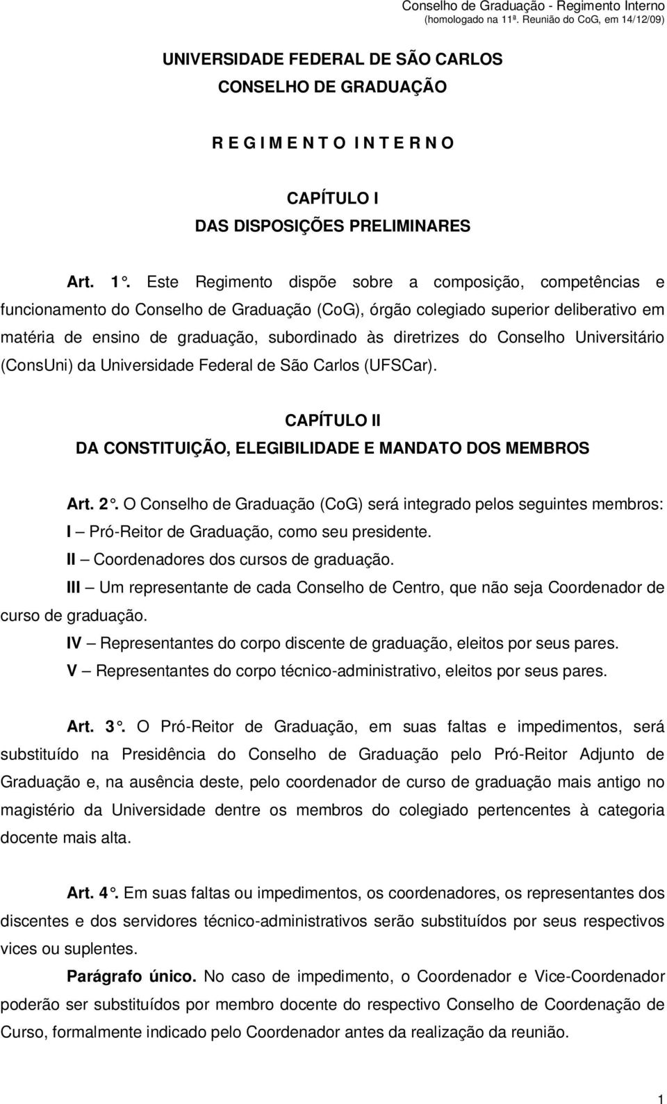 diretrizes do Conselho Universitário (ConsUni) da Universidade Federal de São Carlos (UFSCar). CAPÍTULO II DA CONSTITUIÇÃO, ELEGIBILIDADE E MANDATO DOS MEMBROS Art. 2.