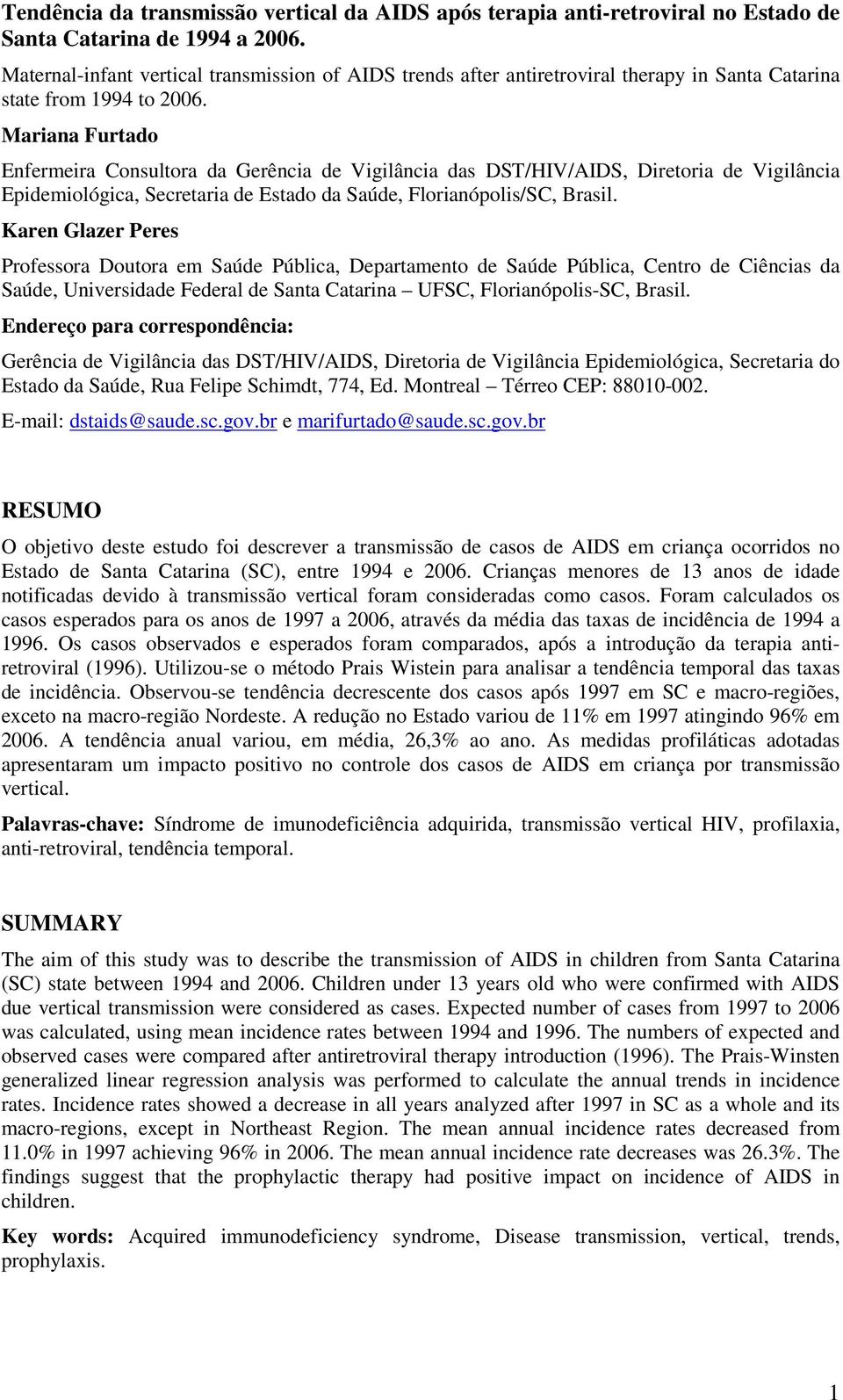 Mariana Furtado Enfermeira Consultora da Gerência de Vigilância das DST/HIV/AIDS, Diretoria de Vigilância Epidemiológica, Secretaria de Estado da Saúde, Florianópolis/SC, Brasil.