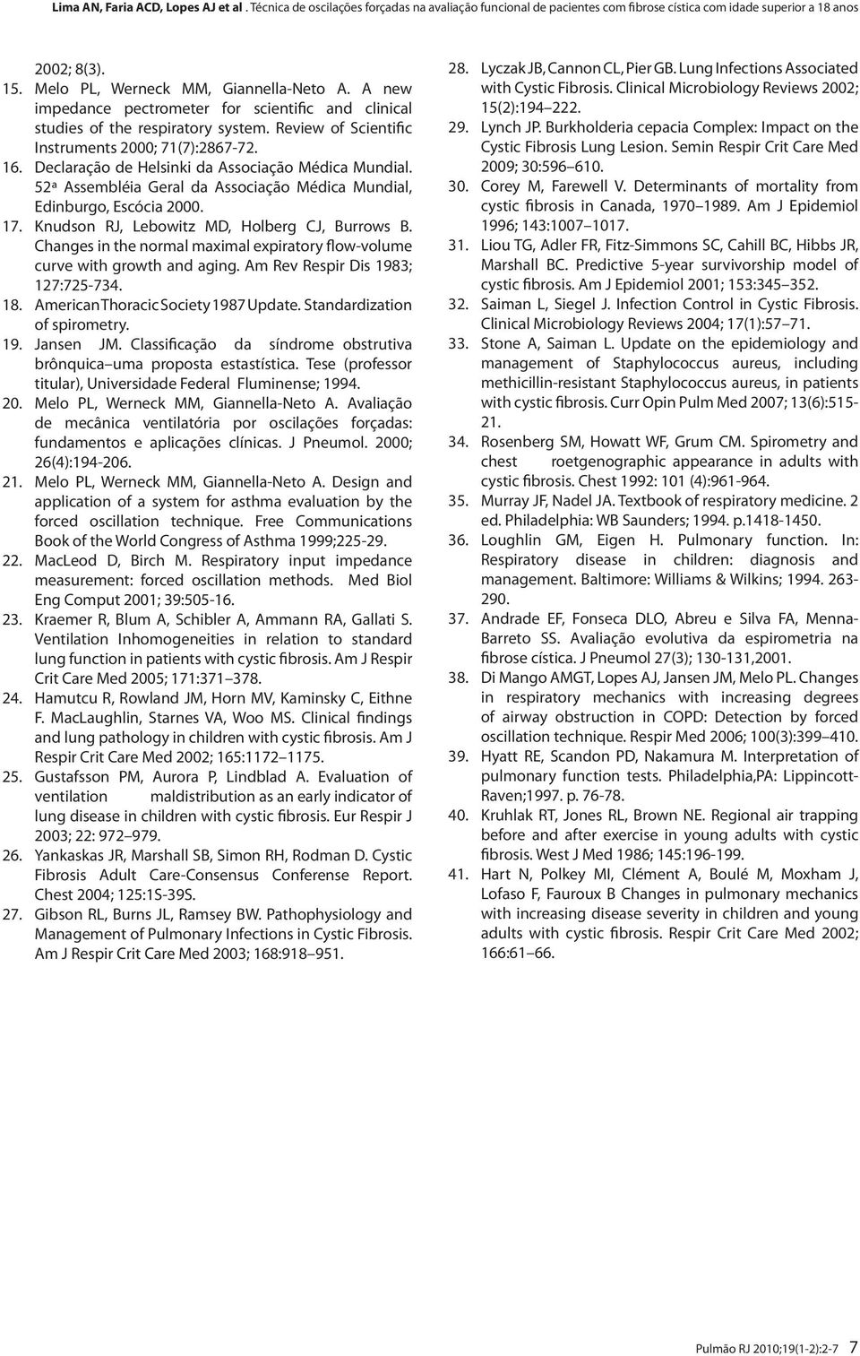 Changes in the normal maximal expiratory flow-volume curve with growth and aging. Am Rev Respir Dis 1983; 127:725-734. 18. American Thoracic Society 1987 Update. Standardization of spirometry. 19. Jansen JM.