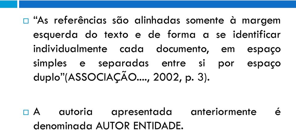 simples e separadas entre si por espaço duplo (ASSOCIAÇÃO..., 2002, p.
