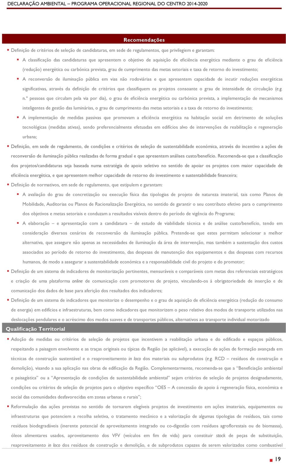 pública em vias não rodoviárias e que apresentem capacidade de incutir reduções energéticas significativas, através da definição de critérios que classifiquem os projetos consoante o grau de