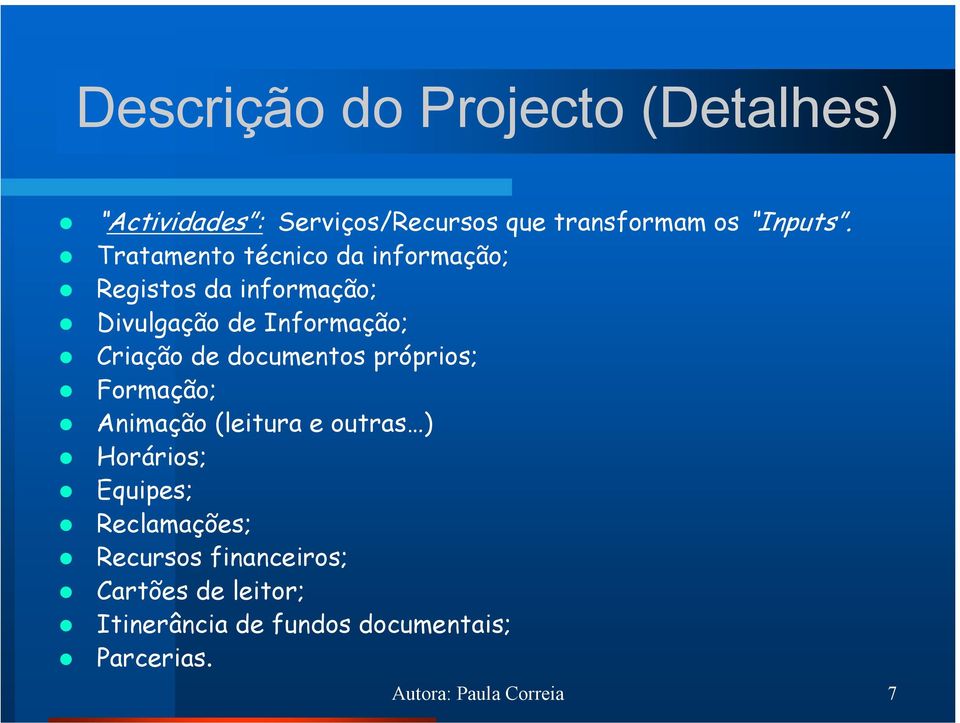 documentos próprios; Formação; Animação (leitura e outras ) Horários; Equipes; Reclamações;