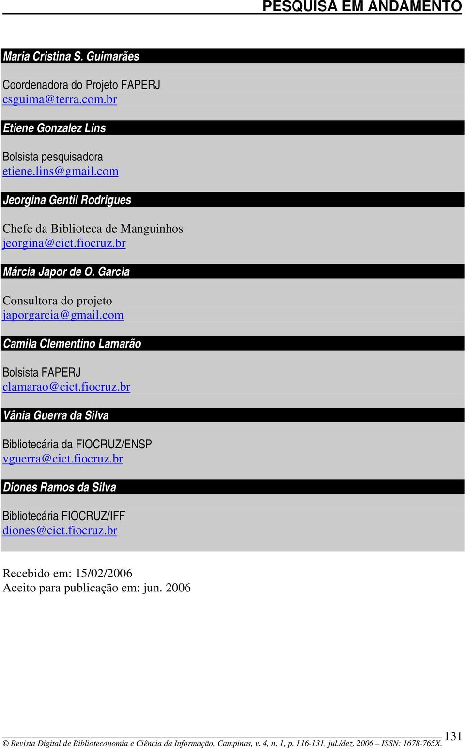 Garcia Consultora do projeto japorgarcia@gmail.com Camila Clementino Lamarão Bolsista FAPERJ clamarao@cict.fiocruz.