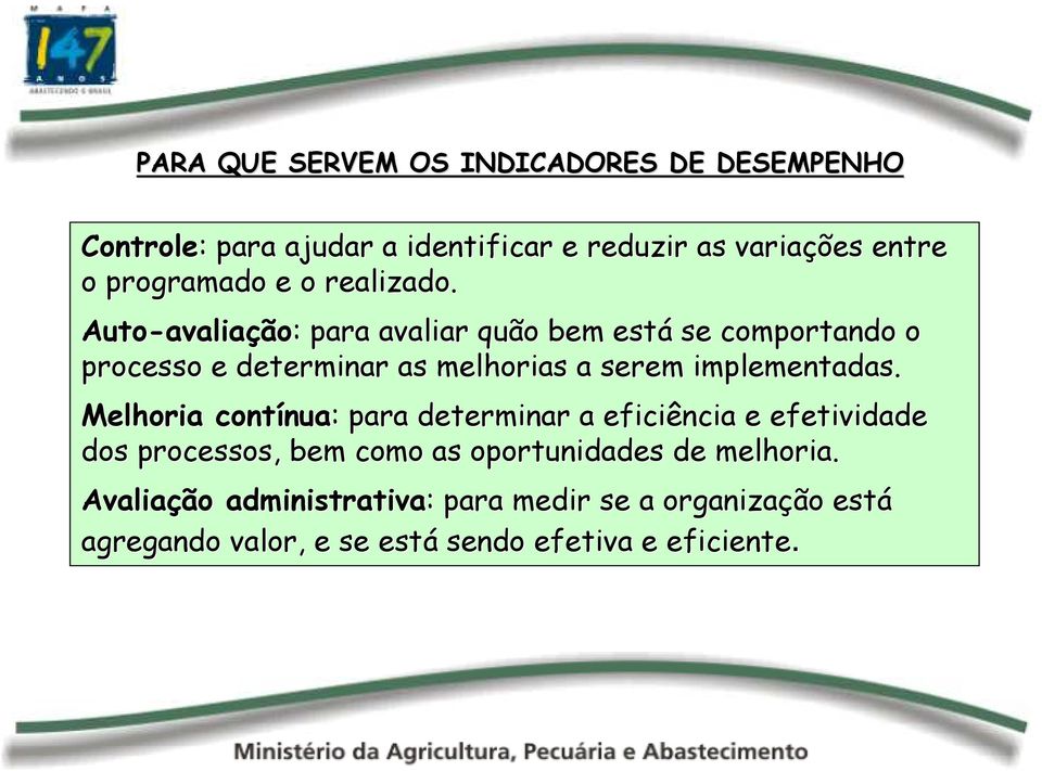 Auto-avaliação avaliação: : para avaliar quão bem está se comportando o processo e determinar as melhorias a serem