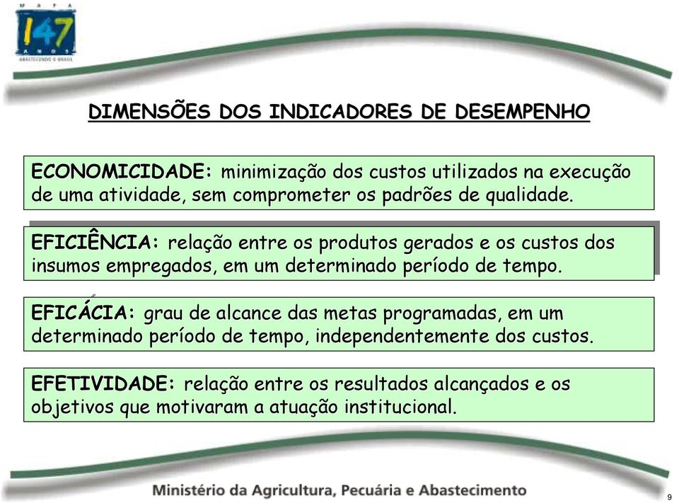 EFICIÊNCIA: relação entre os os produtos gerados e os os custos dos dos insumos empregados, em em um um determinado período de de tempo.