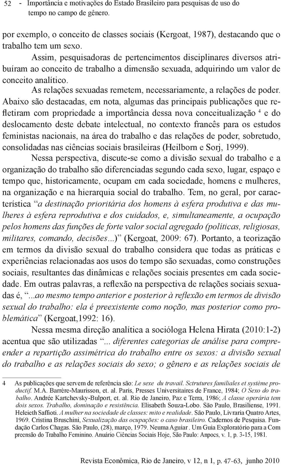 As relações sexuadas remetem, necessariamente, a relações de poder.