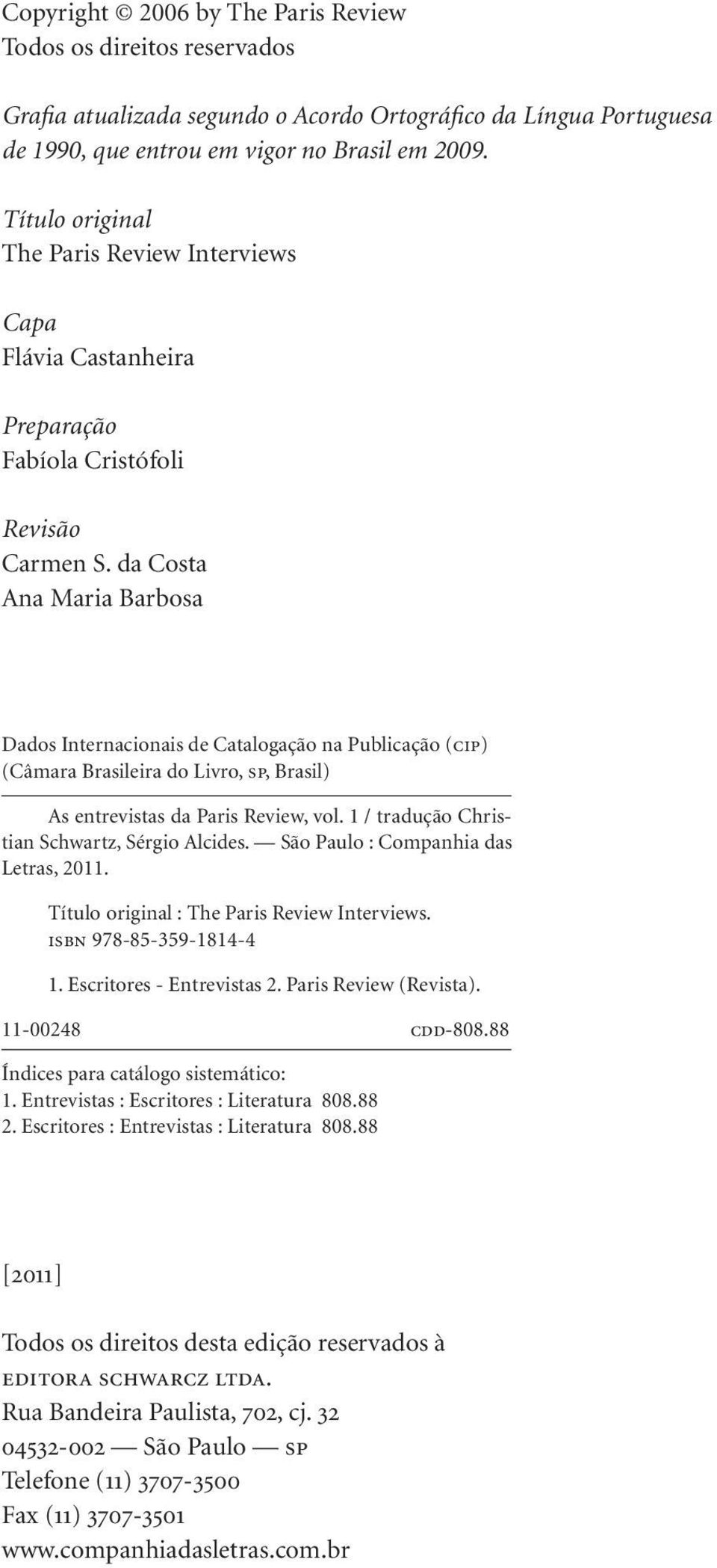 da Costa Ana Maria Barbosa Dados Internacionais de Catalogação na Publicação (cip) (Câmara Brasileira do Livro, sp, Brasil) As entrevistas da Paris Review, vol.