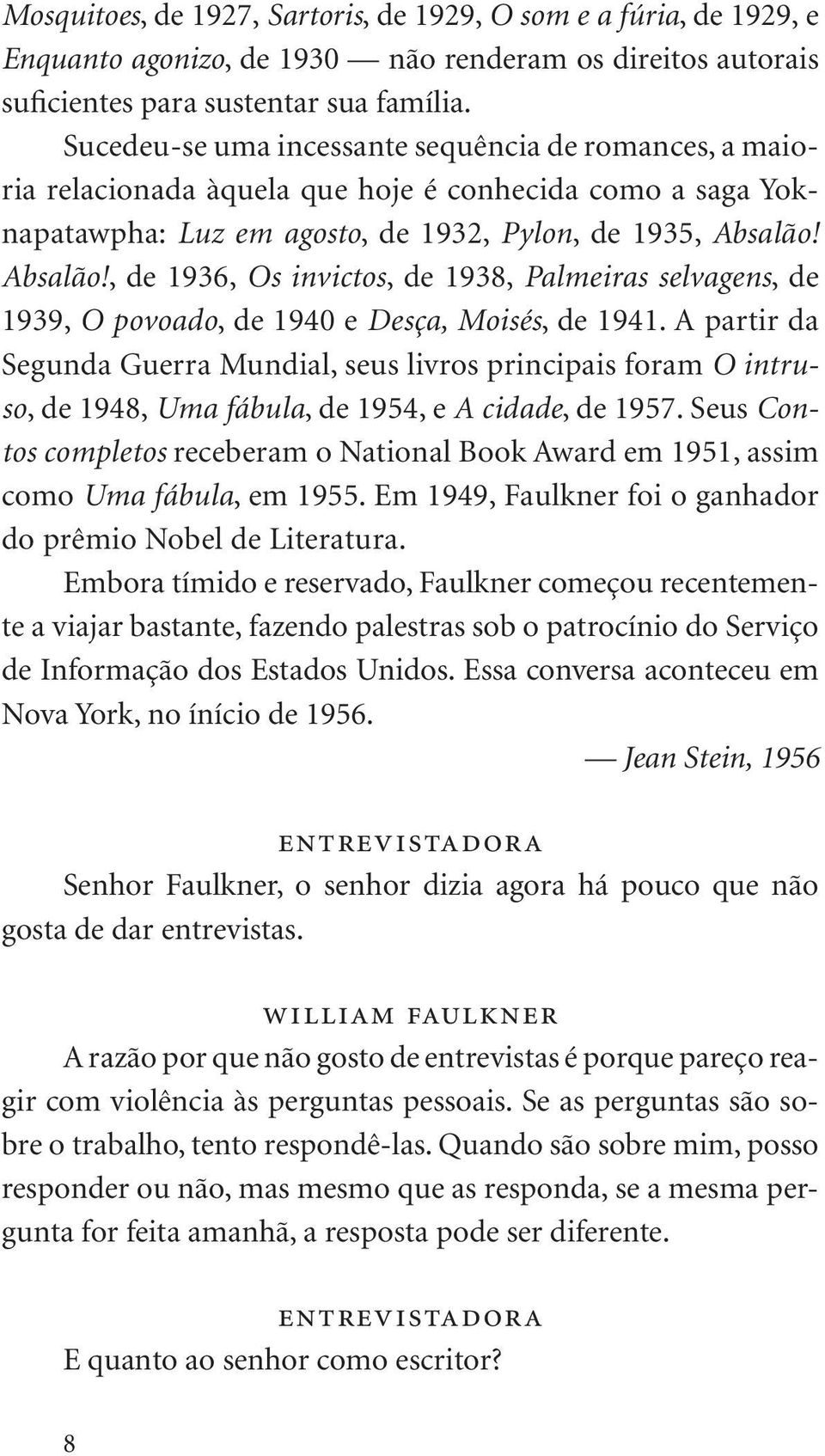 Absalão!, de 1936, Os invictos, de 1938, Palmeiras selvagens, de 1939, O povoado, de 1940 e Desça, Moisés, de 1941.