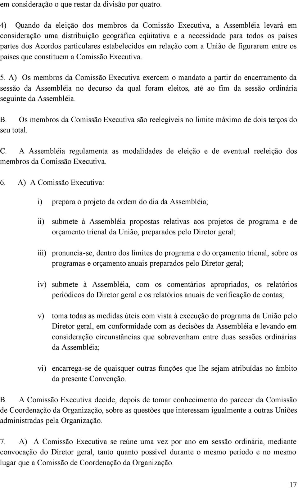 estabelecidos em relação com a União de figurarem entre os países que constituem a Comissão Executiva. 5.