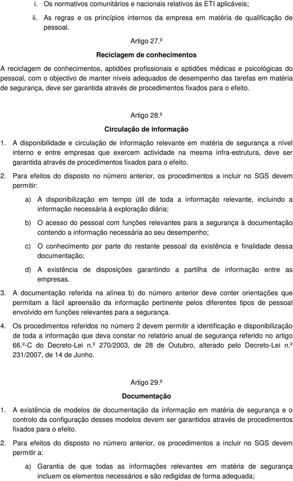 em matéria de segurança, deve ser garantida através de procedimentos fixados para o efeito. Artigo 28.º Circulação de informação 1.