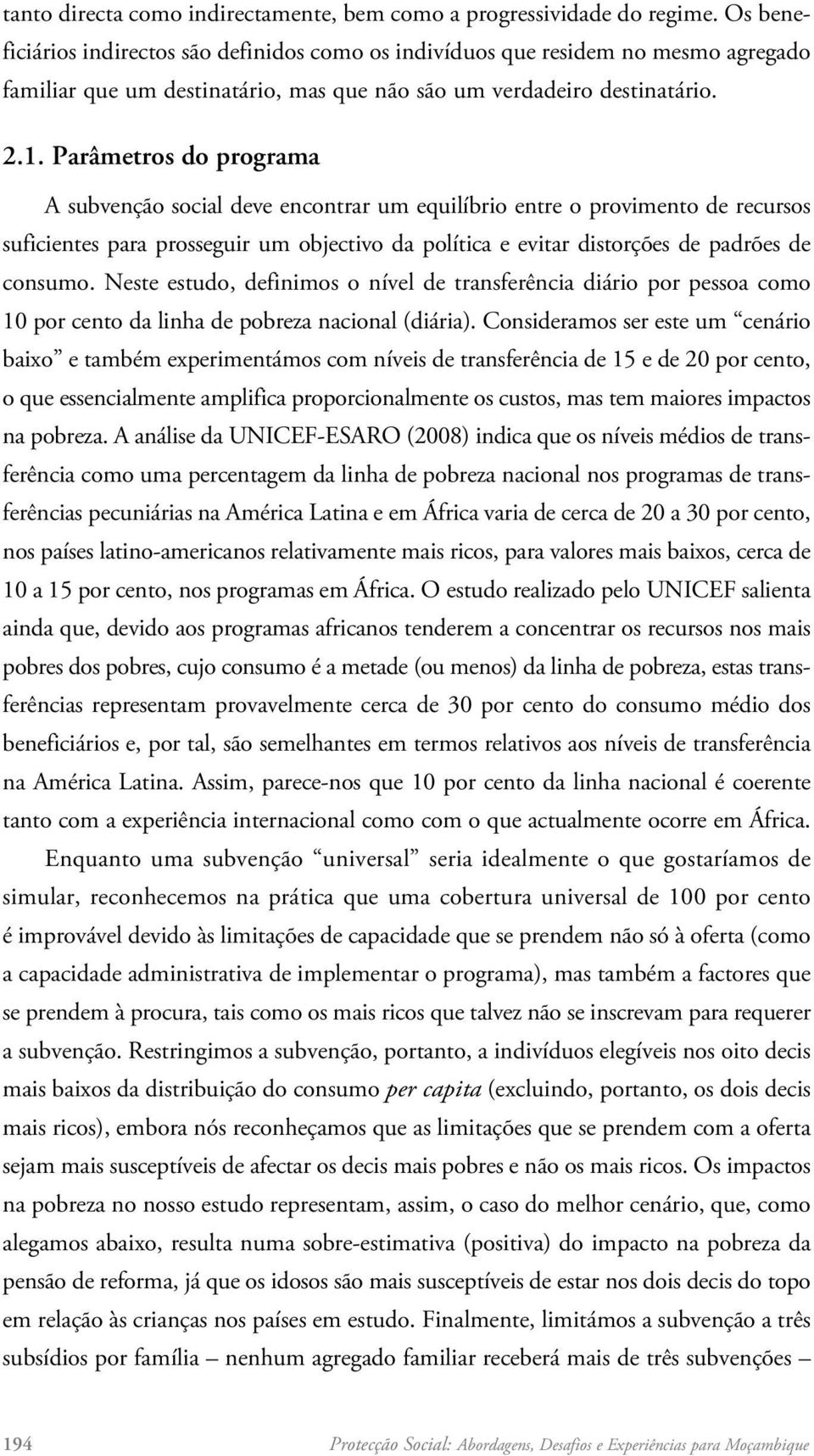 Parâmetros do programa A subvenção social deve encontrar um equilíbrio entre o provimento de recursos suficientes para prosseguir um objectivo da política e evitar distorções de padrões de consumo.