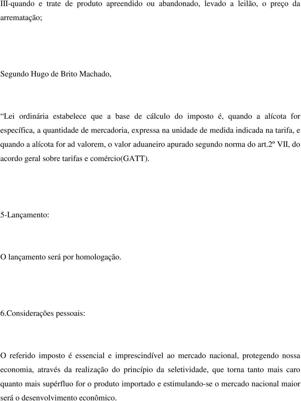 2º VII, do acordo geral sobre tarifas e comércio(gatt). 5-Lançamento: O lançamento será por homologação. 6.