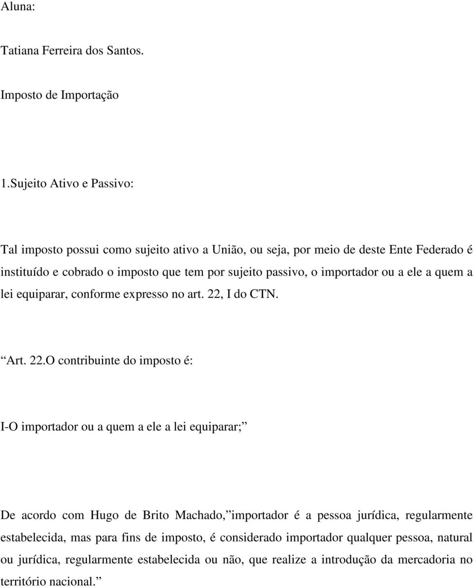 passivo, o importador ou a ele a quem a lei equiparar, conforme expresso no art. 22,