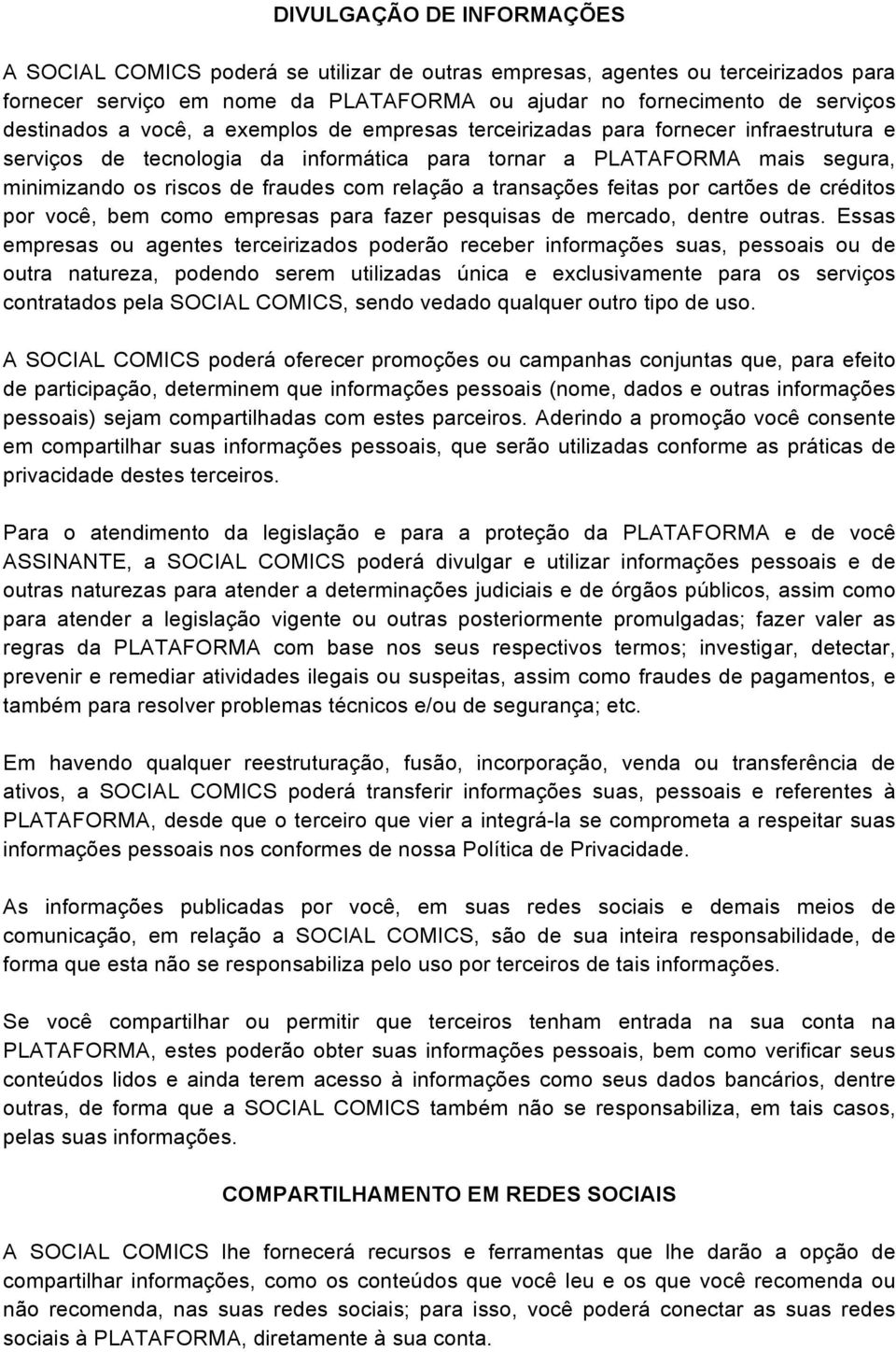 transações feitas por cartões de créditos por você, bem como empresas para fazer pesquisas de mercado, dentre outras.