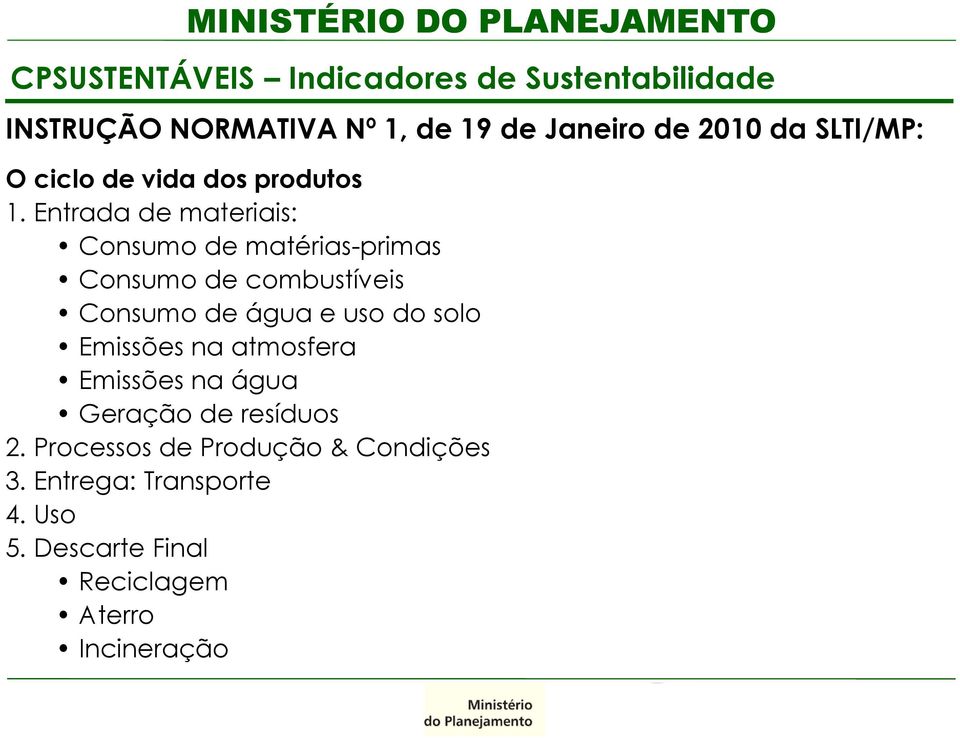 Entrada de materiais: Consumo de matérias-primas Consumo de combustíveis Consumo de água e uso do solo