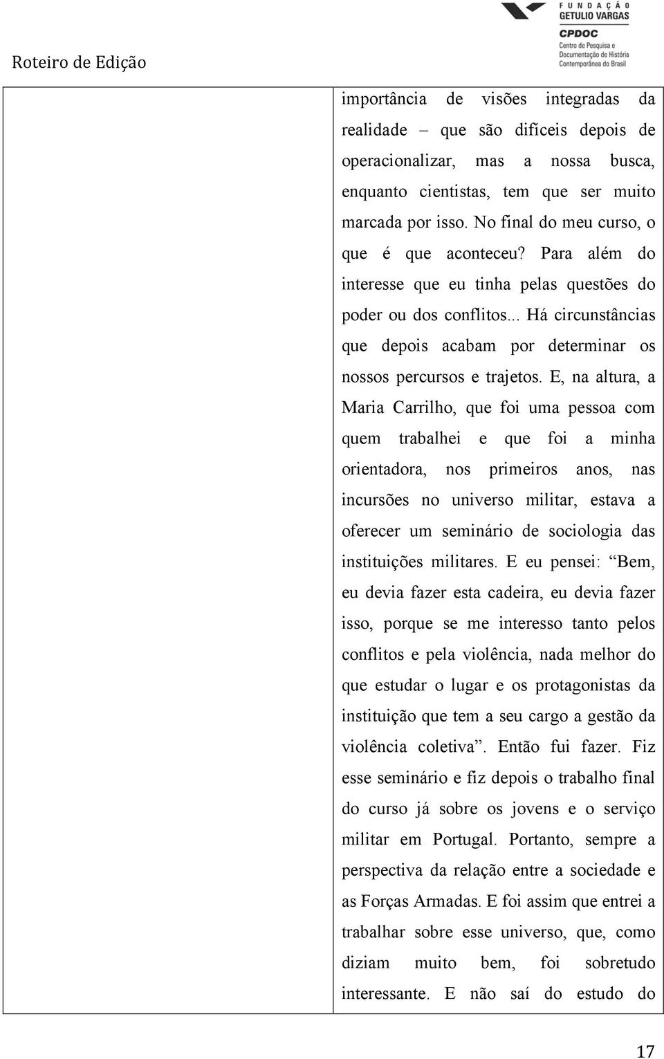 .. Há circunstâncias que depois acabam por determinar os nossos percursos e trajetos.