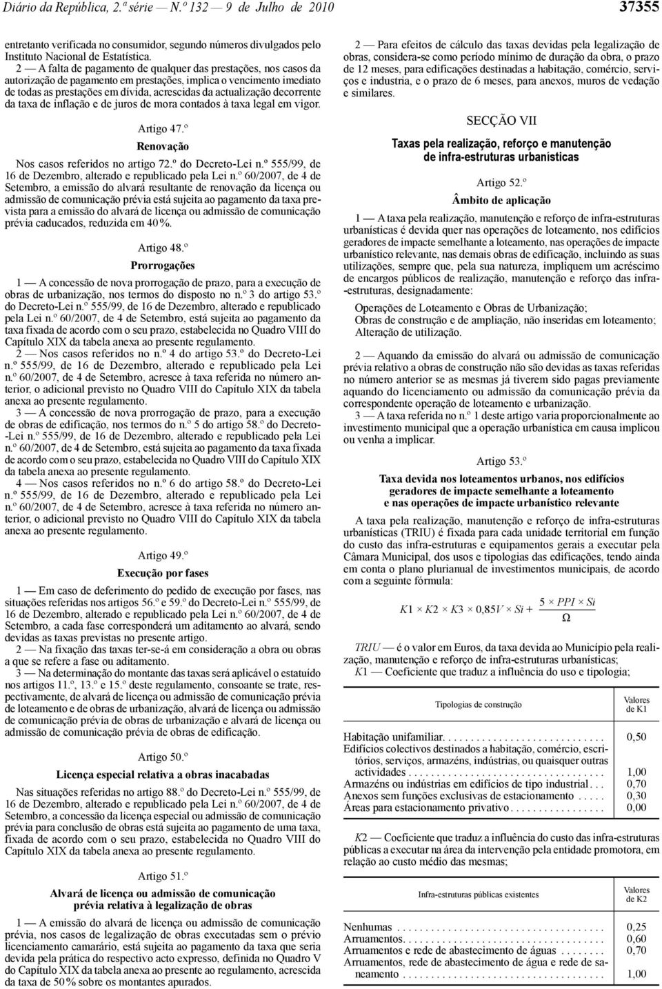 decorrente da taxa de inflação e de juros de mora contados à taxa legal em vigor. 47.º Renovação Nos casos referidos no artigo 72.º do Decreto-Lei n.