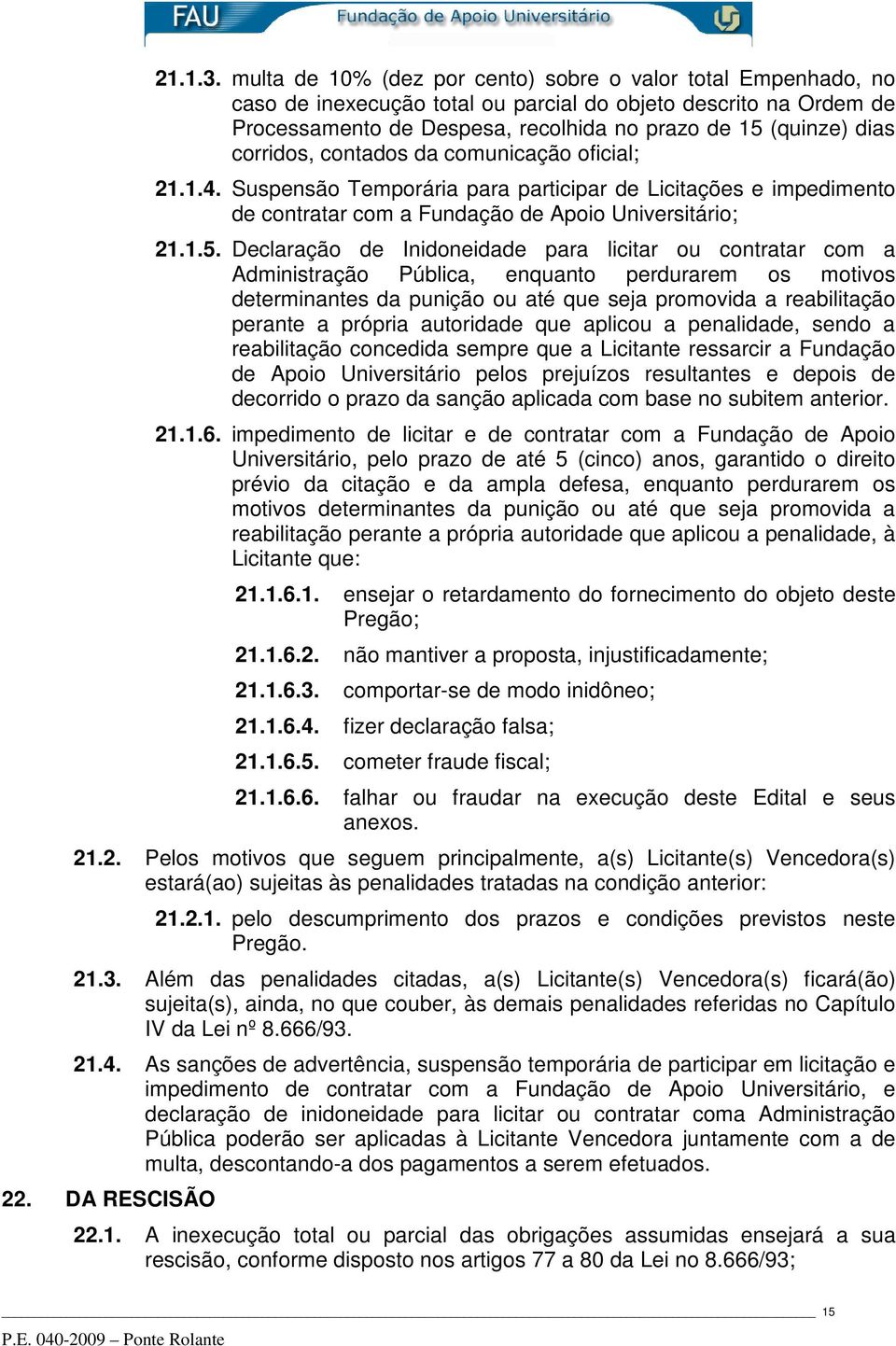 corridos, contados da comunicação oficial; 21.1.4. Suspensão Temporária para participar de Licitações e impedimento de contratar com a Fundação de Apoio Universitário; 21.1.5.