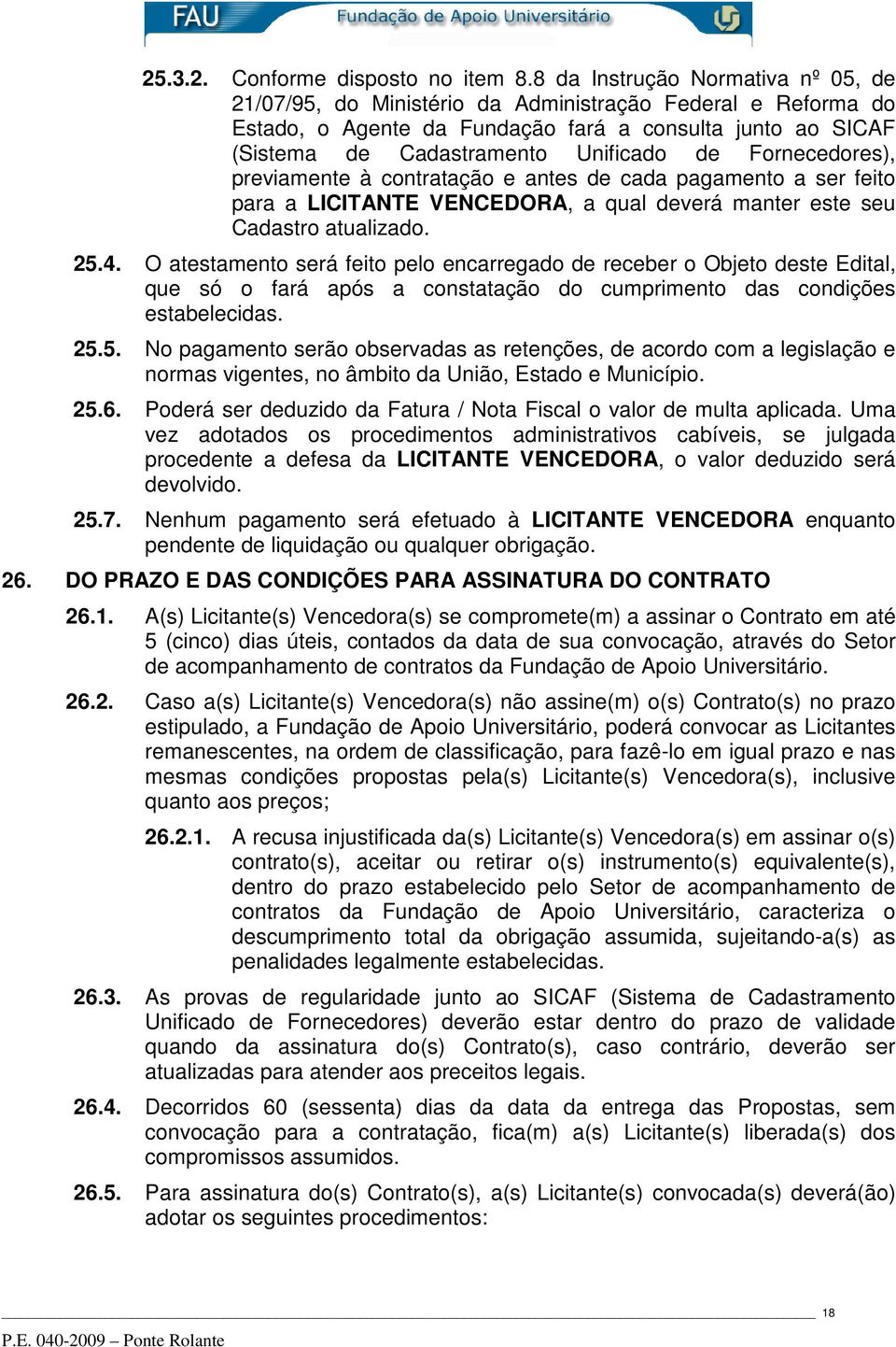 Fornecedores), previamente à contratação e antes de cada pagamento a ser feito para a LICITANTE VENCEDORA, a qual deverá manter este seu Cadastro atualizado. 25.4.