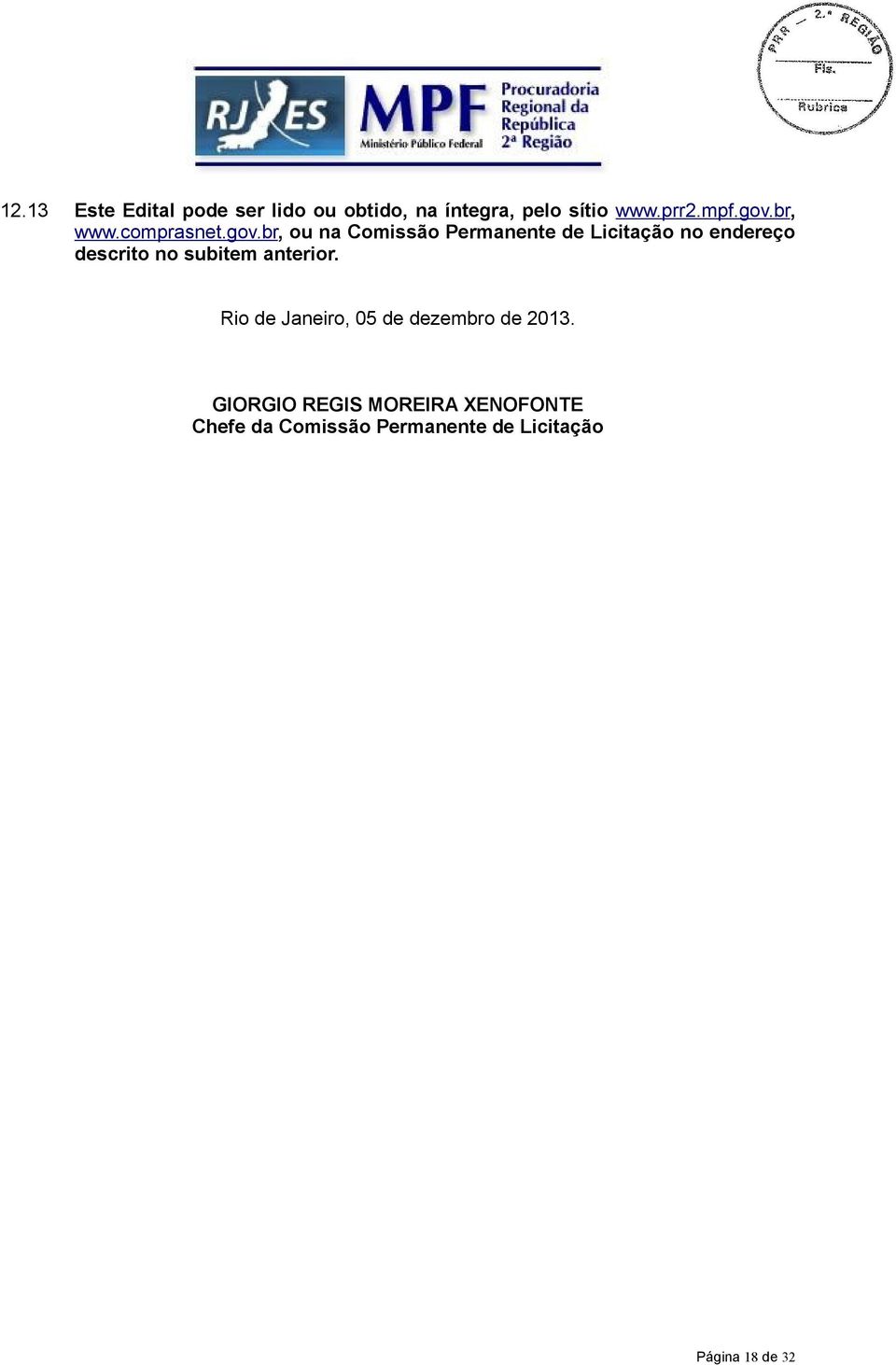 endereço descrito no subitem anterior. Rio de Janeiro, 05 de dezembro de 2013.